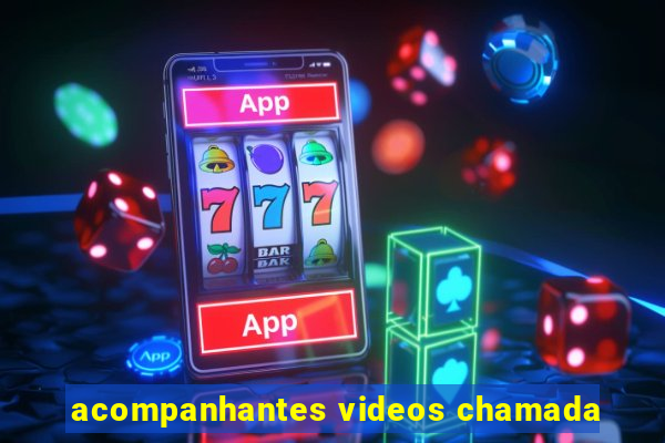 acompanhantes videos chamada